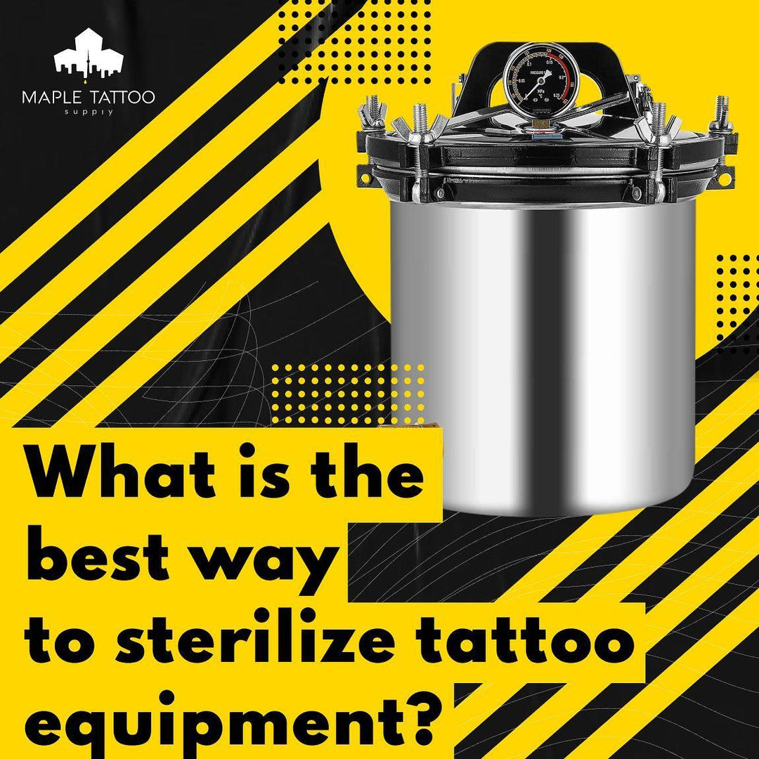 What Is The Best Way To Sterilize Tattoo Equipment? - Maple Tattoo Supply